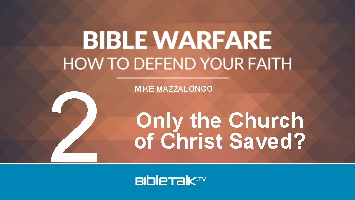 2 MIKE MAZZALONGO Only the Church of Christ Saved? 