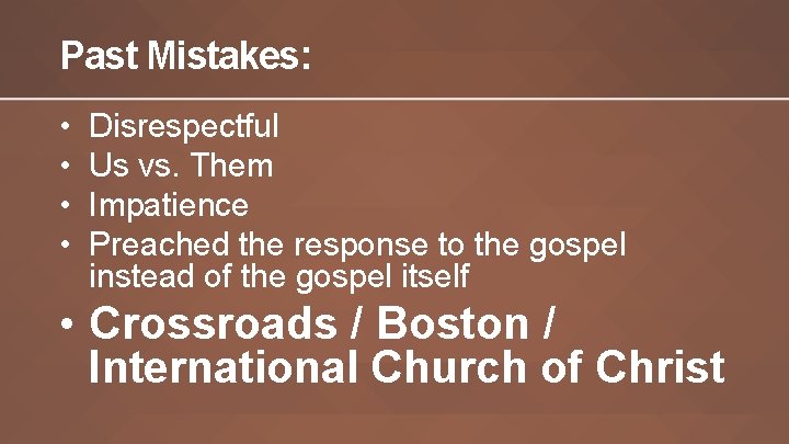 Past Mistakes: • • Disrespectful Us vs. Them Impatience Preached the response to the