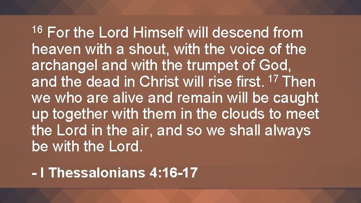 For the Lord Himself will descend from heaven with a shout, with the voice