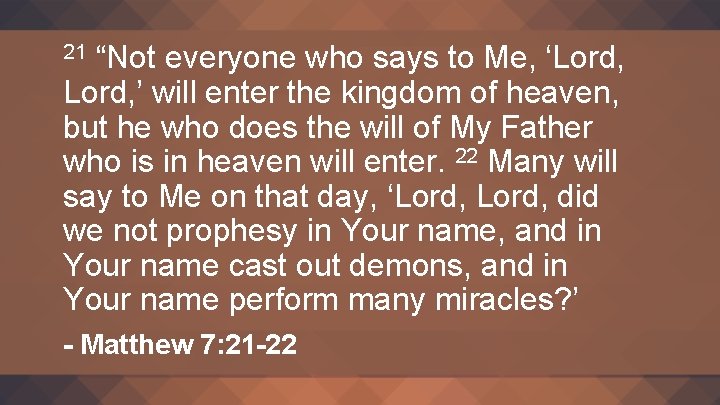 “Not everyone who says to Me, ‘Lord, ’ will enter the kingdom of heaven,