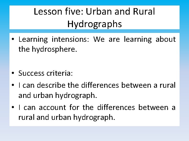 Lesson five: Urban and Rural Hydrographs • Learning intensions: We are learning about the