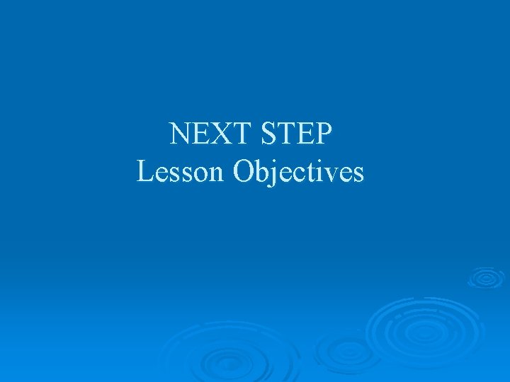 NEXT STEP Lesson Objectives 