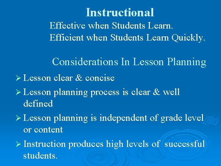 Instructional Effective when Students Learn. Efficient when Students Learn Quickly. Considerations In Lesson Planning