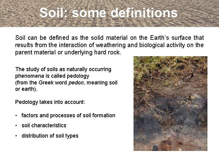 Soil: some definitions Soil can be defined as the solid material on the Earth’s