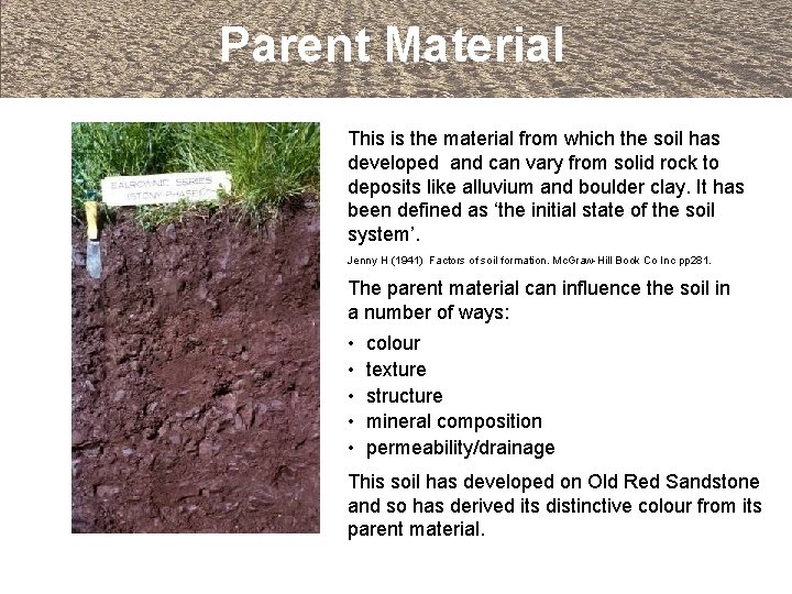 Parent Material This is the material from which the soil has developed and can