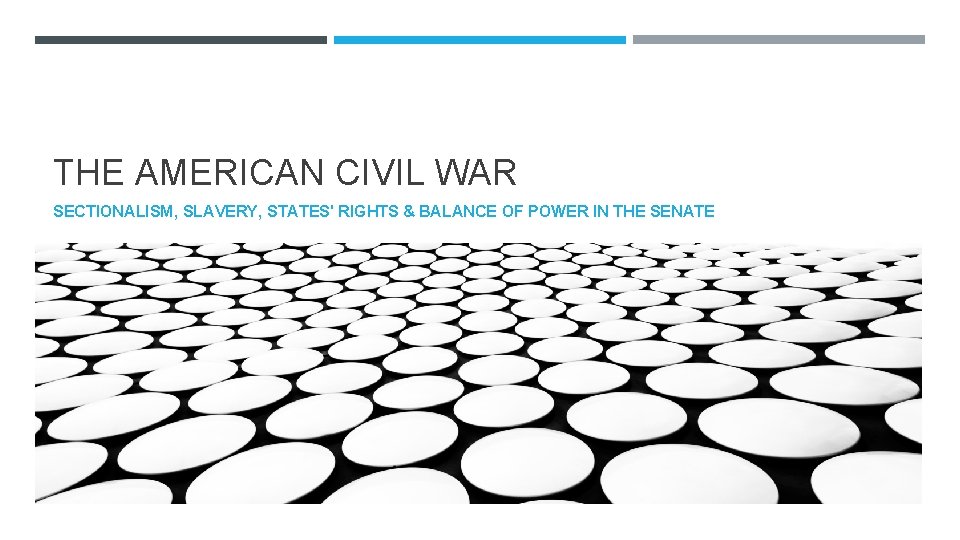 THE AMERICAN CIVIL WAR SECTIONALISM, SLAVERY, STATES' RIGHTS & BALANCE OF POWER IN THE