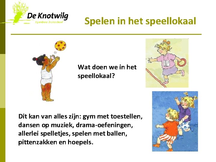 Spelen in het speellokaal Wat doen we in het speellokaal? Dit kan van alles