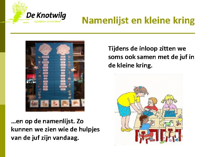 Namenlijst en kleine kring Tijdens de inloop zitten we soms ook samen met de