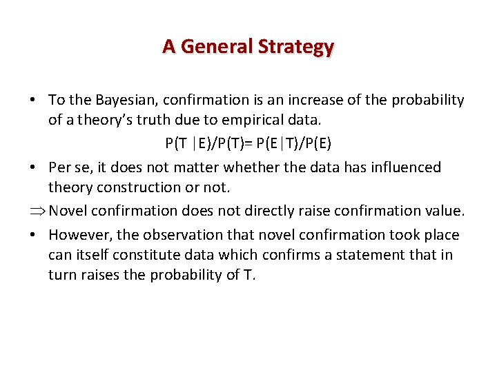 A General Strategy • To the Bayesian, confirmation is an increase of the probability