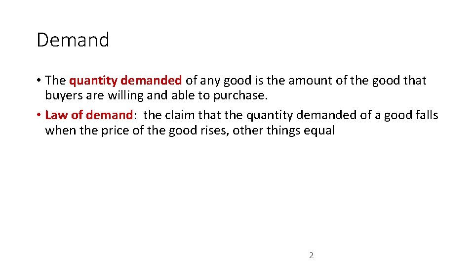 Demand • The quantity demanded of any good is the amount of the good