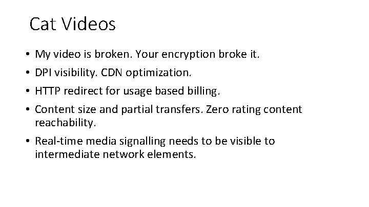 Cat Videos My video is broken. Your encryption broke it. DPI visibility. CDN optimization.