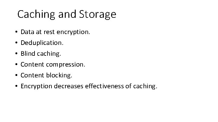 Caching and Storage • • • Data at rest encryption. Deduplication. Blind caching. Content