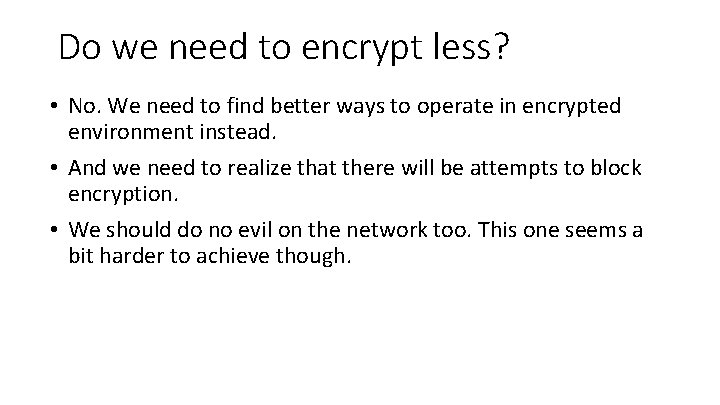 Do we need to encrypt less? • No. We need to find better ways