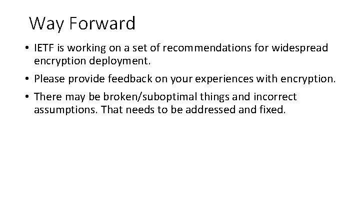 Way Forward • IETF is working on a set of recommendations for widespread encryption