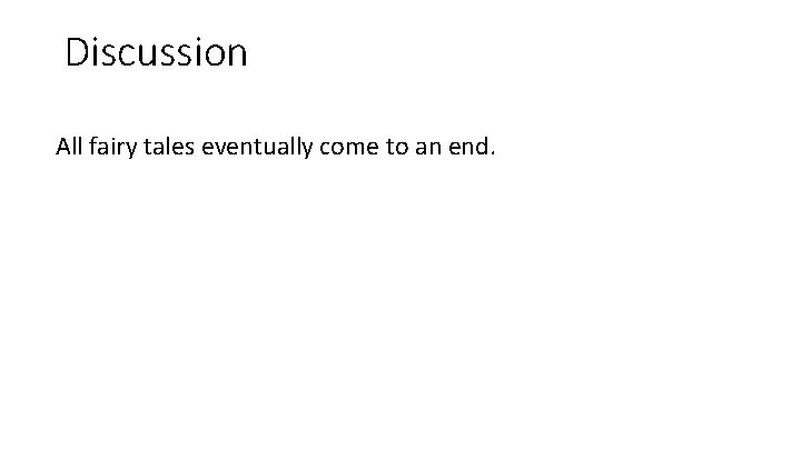 Discussion All fairy tales eventually come to an end. 
