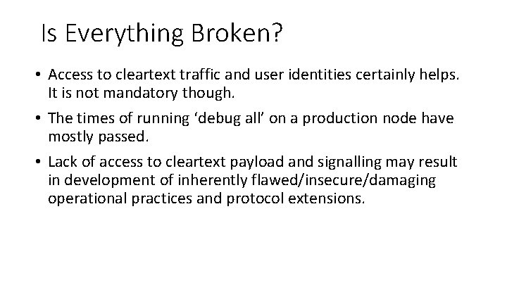 Is Everything Broken? • Access to cleartext traffic and user identities certainly helps. It