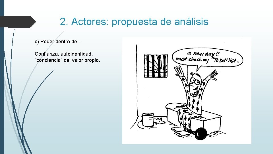 2. Actores: propuesta de análisis c) Poder dentro de… Confianza, autoidentidad, “conciencia” del valor