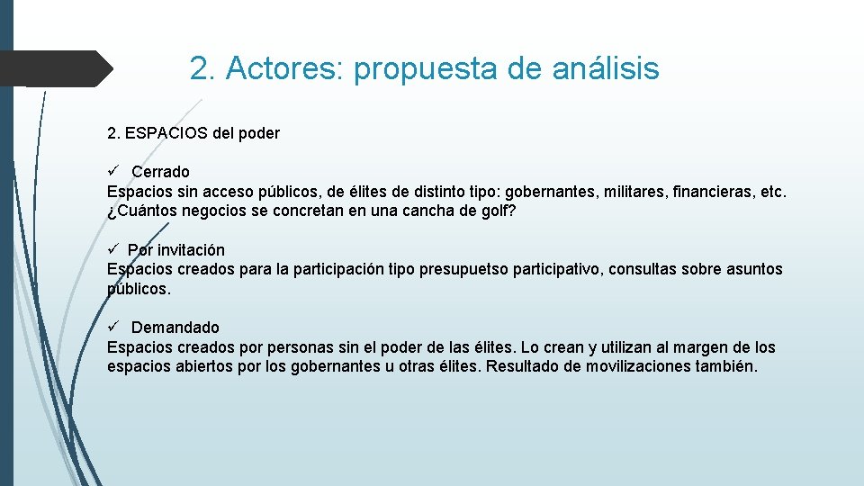 2. Actores: propuesta de análisis 2. ESPACIOS del poder ü Cerrado Espacios sin acceso