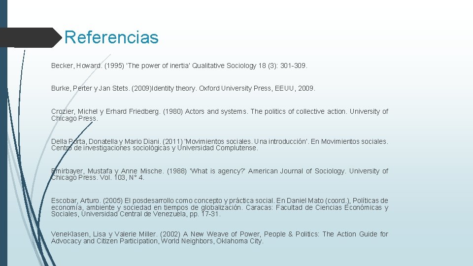 Referencias Becker, Howard. (1995) ‘The power of inertia’ Qualitative Sociology 18 (3): 301 -309.