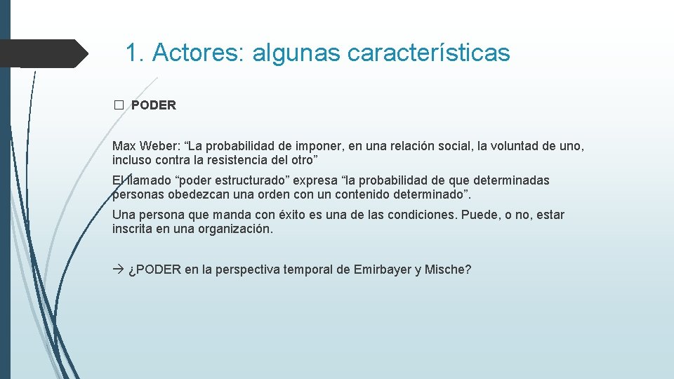 1. Actores: algunas características � PODER Max Weber: “La probabilidad de imponer, en una