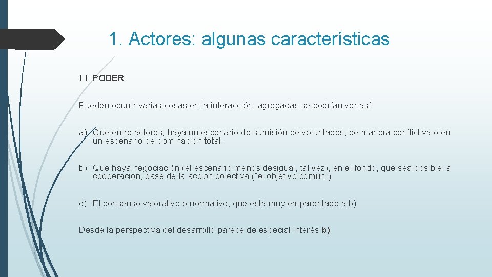 1. Actores: algunas características � PODER Pueden ocurrir varias cosas en la interacción, agregadas