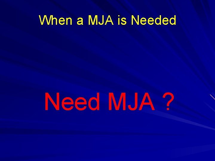 When a MJA is Needed Need MJA ? 