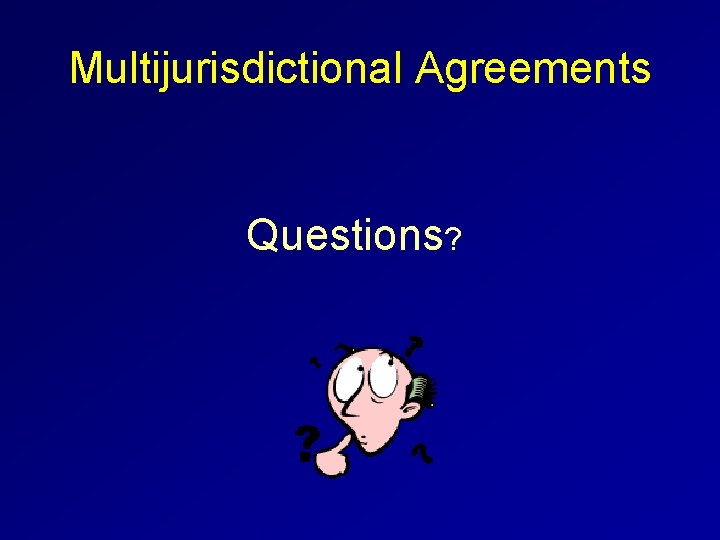 Multijurisdictional Agreements Questions? 