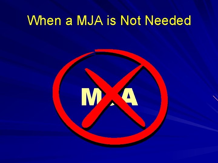 When a MJA is Not Needed MJA 