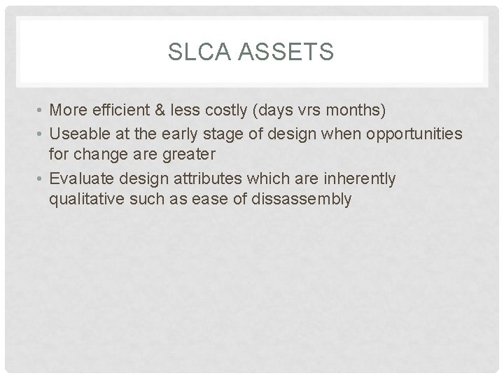 SLCA ASSETS • More efficient & less costly (days vrs months) • Useable at