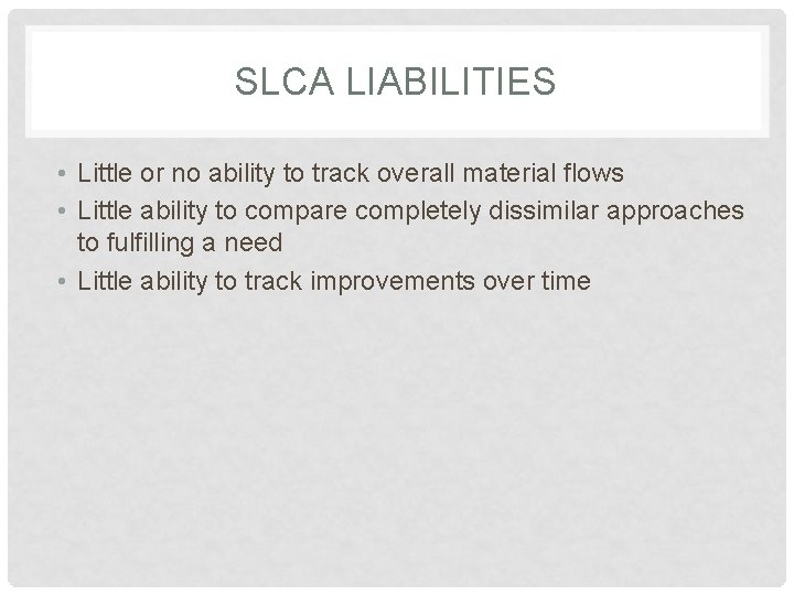 SLCA LIABILITIES • Little or no ability to track overall material flows • Little