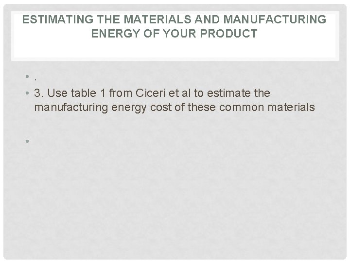 ESTIMATING THE MATERIALS AND MANUFACTURING ENERGY OF YOUR PRODUCT • 3. Use table 1