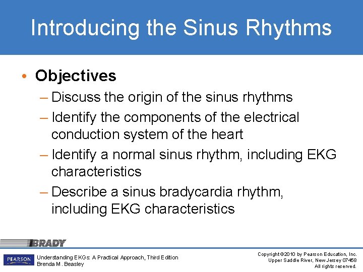 Introducing the Sinus Rhythms • Objectives – Discuss the origin of the sinus rhythms