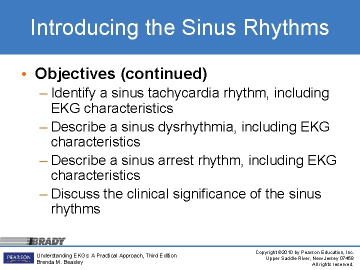 Introducing the Sinus Rhythms • Objectives (continued) – Identify a sinus tachycardia rhythm, including