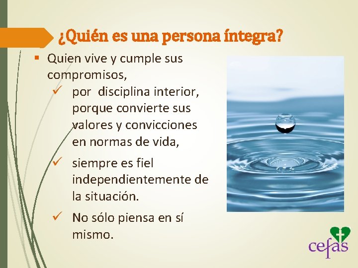 ¿Quién es una persona íntegra? § Quien vive y cumple sus compromisos, ü por