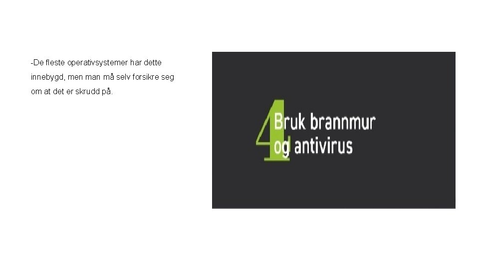 -De fleste operativsystemer har dette innebygd, men man må selv forsikre seg om at