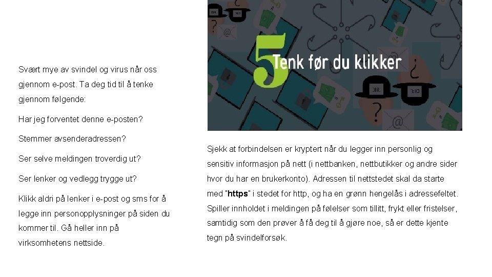 Svært mye av svindel og virus når oss gjennom e-post. Ta deg tid til