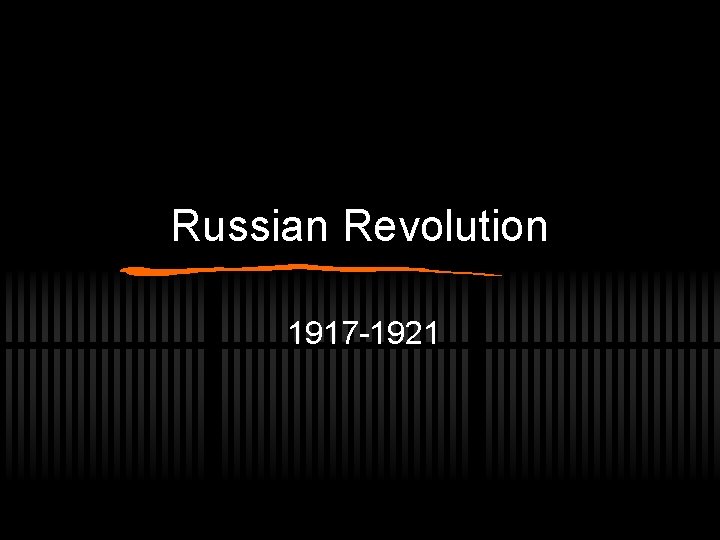 Russian Revolution 1917 -1921 