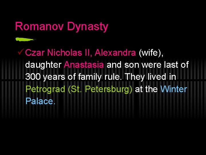 Romanov Dynasty ü Czar Nicholas II, Alexandra (wife), daughter Anastasia and son were last