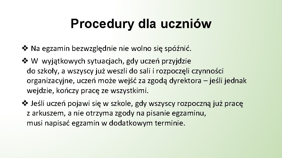 Procedury dla uczniów v Na egzamin bezwzględnie wolno się spóźnić. v W wyjątkowych sytuacjach,