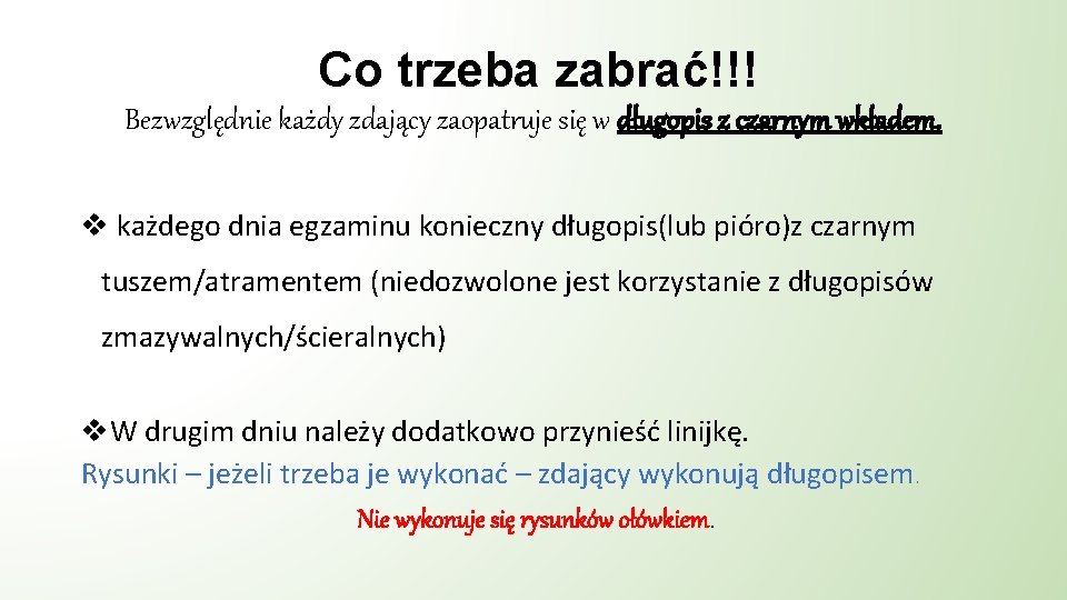 Co trzeba zabrać!!! Bezwzględnie każdy zdający zaopatruje się w długopis z czarnym wkładem. v