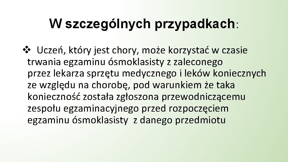 W szczególnych przypadkach: v Uczeń, który jest chory, może korzystać w czasie trwania egzaminu