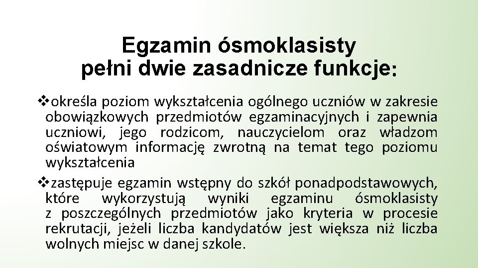 Egzamin ósmoklasisty pełni dwie zasadnicze funkcje: vokreśla poziom wykształcenia ogólnego uczniów w zakresie obowiązkowych