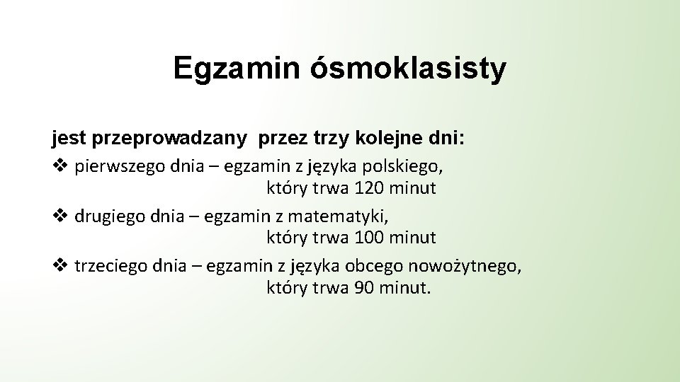 Egzamin ósmoklasisty jest przeprowadzany przez trzy kolejne dni: v pierwszego dnia – egzamin z