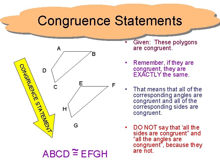 Congruence Statements A • Given: These polygons are congruent. B CO • Remember, if