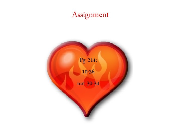 Assignment Pg 214; 10 -36 not 30 -34 