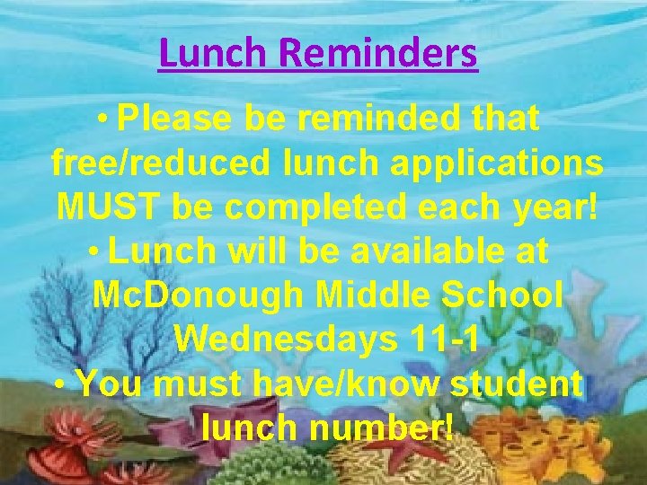 Lunch Reminders • Please be reminded that free/reduced lunch applications MUST be completed each