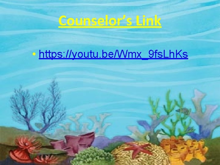 Counselor’s Link • https: //youtu. be/Wmx_9 fs. Lh. Ks 