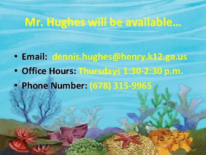 Mr. Hughes will be available… • Email: dennis. hughes@henry. k 12. ga. us •