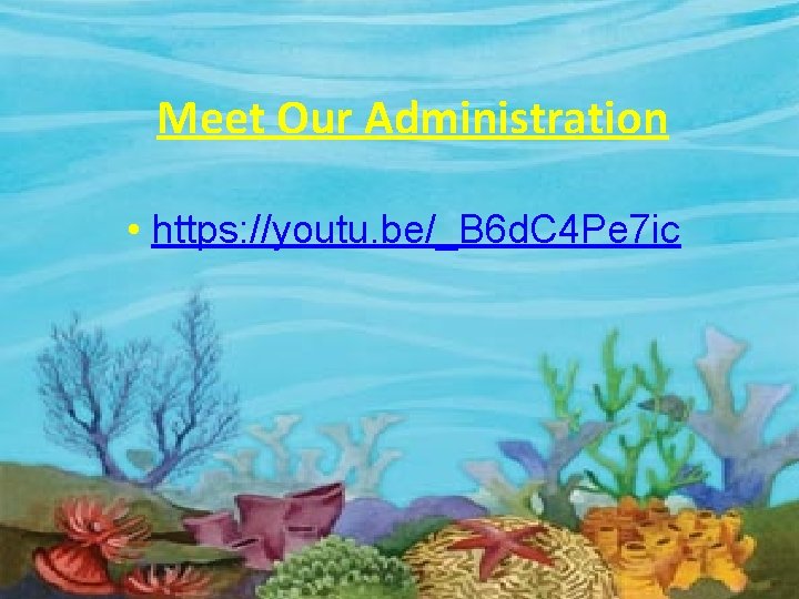 Meet Our Administration • https: //youtu. be/_B 6 d. C 4 Pe 7 ic