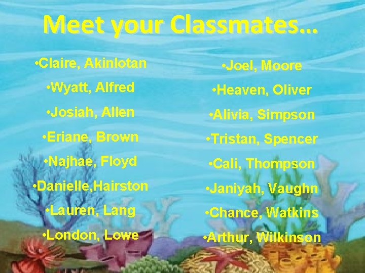 Meet your Classmates… • Claire, Akinlotan • Joel, Moore • Wyatt, Alfred • Heaven,